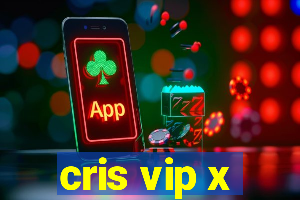 cris vip x